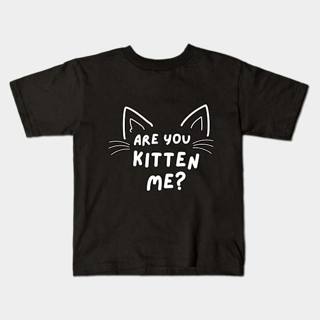 Are You KITTEN ME - funny and cute play on words Kids T-Shirt by mook design